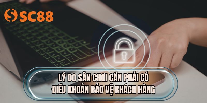 Lý do sân chơi cần phải có điều khoản bảo vệ khách hàng