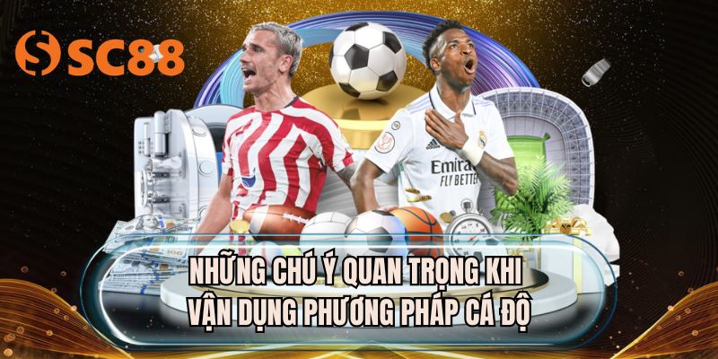 Những chú ý quan trọng khi vận dụng phương pháp cá độ