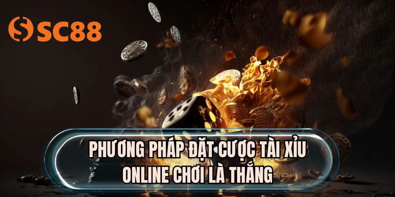 Phương pháp đặt cược tài xỉu online chơi là thắng